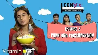 Porn & Masturbation | Episode 2 | Censex