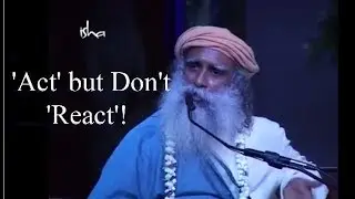 'Experience the Action but don't Expect the Result'. Sadhguru