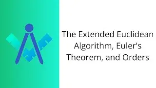 The Extended Euclidean Algorithm, Euler’s Theorem, and Orders (CNCM Lecture)