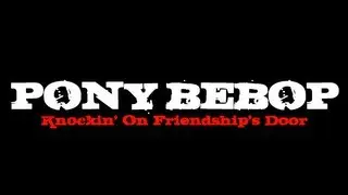 Pony Bebop: The Movie [Cowboy Bebop movie OP]