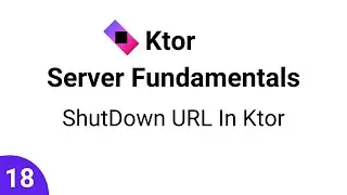 Ktor Server Fundamentals || Part 18 - ShutDown URL In Ktor