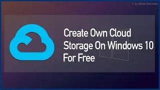How to Create Your Own/Personal Cloud Storage on Windows 10 For Free ✔✔✔
