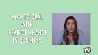 How to Deal with Fear of Change in Business