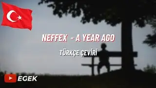 NEFFEX - A  YEAR AGO | TÜRKÇE ÇEVİRİ | Lyrics Video