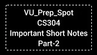 CS304 Lecture wise Important Short Notes 2024 | CS304 Mid-term and final-term preparation 2024