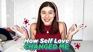 5 Unexpected Ways Self Love Changed Me | How loving yourself can change your life