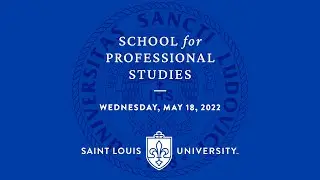 2022 Saint Louis University School of Professional Studies Precommencement Ceremony