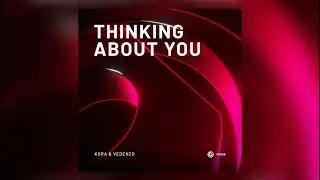 KURA & Vedenzo - Thinking About You (Music Video)