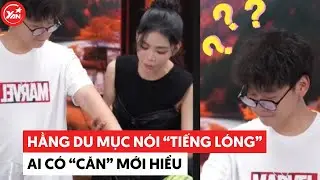Hằng Du Mục bất ngờ nói "tiếng lóng", ai có "căn" lắm mới hiểu được