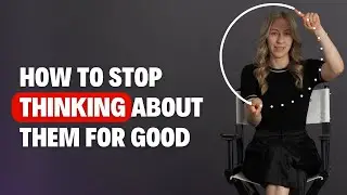 10 powerful techniques to STOP thinking about them (for good) 🤤