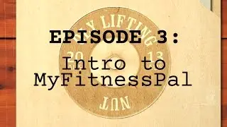 Project Lean Lifter Ep3 - Intro to MyFitnessPal
