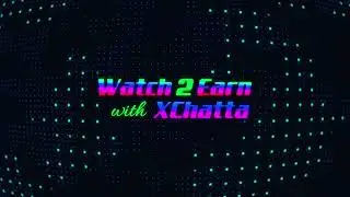 XChatta | Watch 2 Earn and Chat 2 Earn Platform