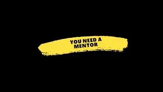 Why you need a mentor ASAP.