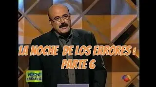 LA NOCHE DE LOS ERRORES • PARTE 6