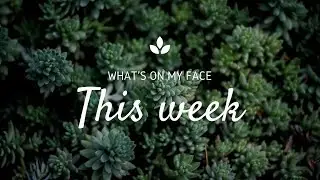 Here's what's on my face this week.....