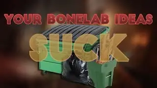 Your Bonelab Ideas Suck.