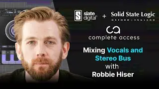 Mixing Vocals & Stereo Bus with Complete Access (feat. Robbie Hiser)