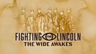 Fighting for Lincoln: The Wide Awakes preview