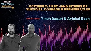 CHAZAQ's Torah Talks #170 Avichai Koch & Yinon Dagan - October 7: First Hand Stories of Survival