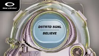 DSTRTD SGNL - Believe (Time Unlimited)