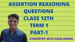 ASSERTION REASONING QUESTIONS OF CHEMISTRY TERM 1 CLASS 12