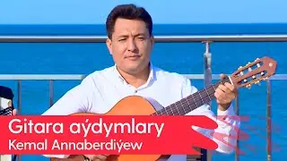 Kemal Annaberdiyew - Gitara aydymlary | 2024