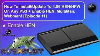 How To Install/Update To 4.86 HEN/HFW On Any PS3 + Enable HEN, MultiMan, Webman! [EPISODE 11]