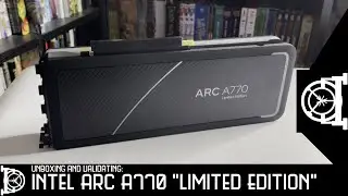 Collector's Vault: Unboxing and Validating Intel Arc A770 "Limited Edition"