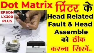 Dot Matrix Printer Head Faults | DMP Printer Head Fault Repairing | Online Printer Repairing Course