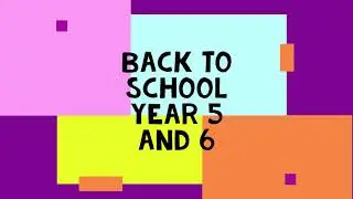 Year 5 and 6 Back to School Video