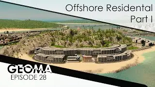 Geoma Ep. 28 | Offshore Residental Island Part I | Cities: Skylines