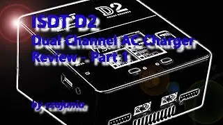 ISDT D2 200W/20A AC Dual Channel Charger Review - Part 1