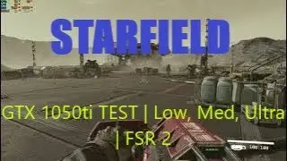 Starfield Test 1050ti | R3 2200G | 12Gb, Low, Medium, Ultra quality | FSR