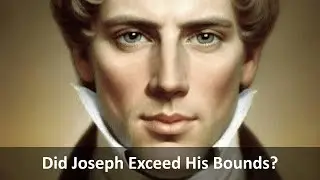 Did Joseph Exceed His Bounds?