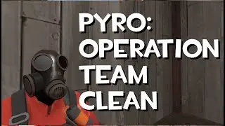 Pyro: Operation Team Clean [TF2/GMod]
