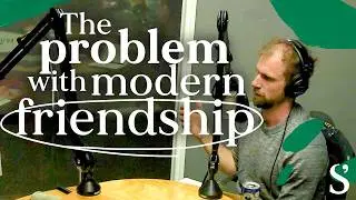 Why is Friendship Harder Than Ever?