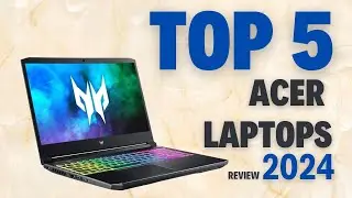 Top 5 Acer Laptops of 2024: Unveiling the Power and Versatility