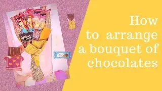 How to Arrange a Bouquet of Chocolates