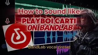 HOW TO SOUND LIKE PLAYBOI CARTI SMALL VOICE ON BANDLAB +[FREE VOCAL PRESET]