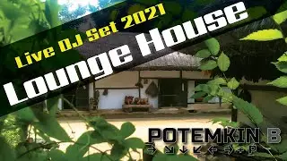 Lounge & Patio House Nonstop DJ Live Mix 2021 | Elevated & Relaxing & Chilling | Mixed By Potemkin B
