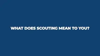 What Does Scouting Mean to Scouts