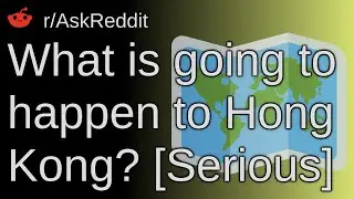 What Is Going To Happen To Hong Kong? [serious] ~ /r/AskReddit