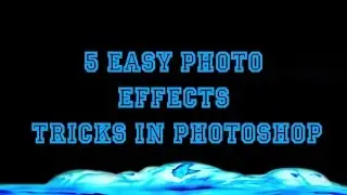 5 Easy Photo Effect tricks in Photoshop CC Tutorial 2015