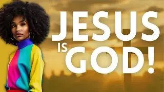 JESUS IS GOD! Biblical Evidence of Jesus as God