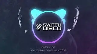 KRYSTAL KLEAR - NEUTRON DANCE (SWITCH DISCO EDIT)