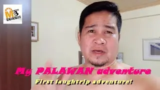 My PALAWAN Adventure | First Laugh-trip Adventure