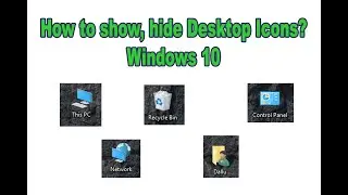 How to show, hide desktop icons? Icons not showing windows 10