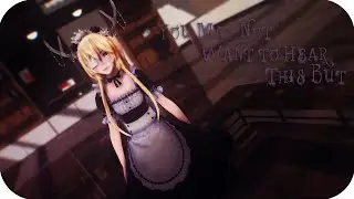 【MMD】You May Not Want to Hear This But【1080p 60FPS】