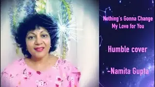 Nothings Gonna Change My Love For You | Glenn Medeiros | George Benson | Cover Namita Gupta