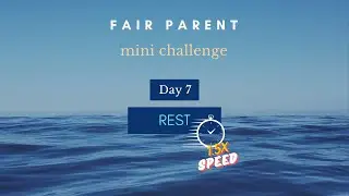 Fair Parent Mini Challenge - Day 7 - FAST VERSION!